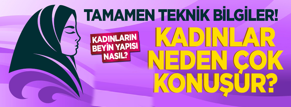 Tamamen Teknik Bilgiler! Kadınlar Neden Çok Konuşur Kadınların Beyin Yapısı Nasıl